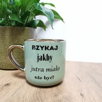 Kubek - Bzykaj jakby jutra miało nie być elegancki 330ml/400ml