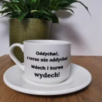 Filiżanka - Oddychać, a teraz nie oddychać Wdech i kurwa wydech