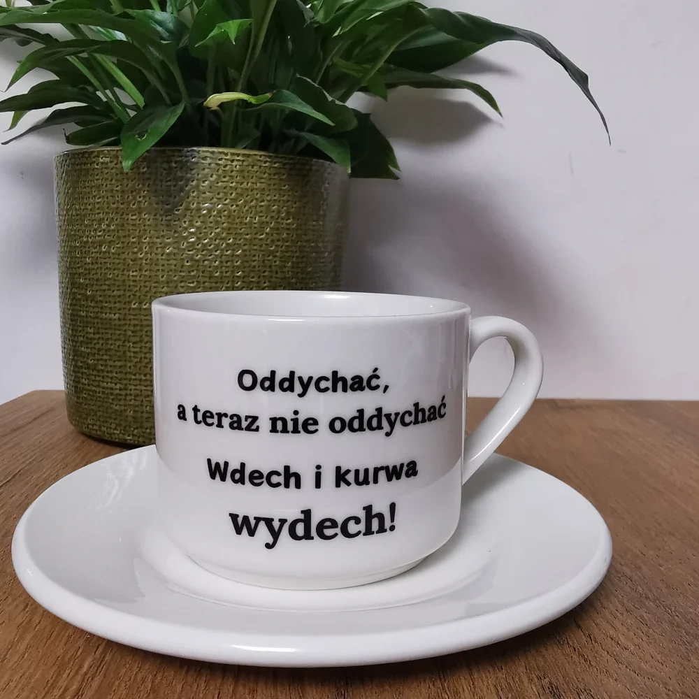Filiżanka - Oddychać, a teraz nie oddychać Wdech i kurwa wydech