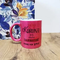 Kubek - "Korona jest zbędna/W blasku mojej zajebistości" 330ml Perłowy