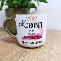 Elegancki kubek 'Korona jest zbędna / w blasku mojej zajebistości' 330ml/400ml | Prezent z humorem