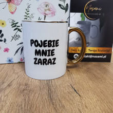 Kubek ceramiczny 330ml - Pojebie mnie zaraz - Elegancki design ze złotym rantem