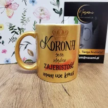 Kubek - "Korona jest zbędna/W blasku mojej zajebistości" 330ml Perłowy