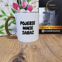 Kubek ceramiczny 330ml - Pojebie mnie zaraz - Elegancki design ze złotym rantem