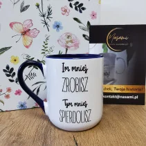 Kubek - Im mniej ZROBISZ tym mniej spierdolisz 330ml lub 450ml