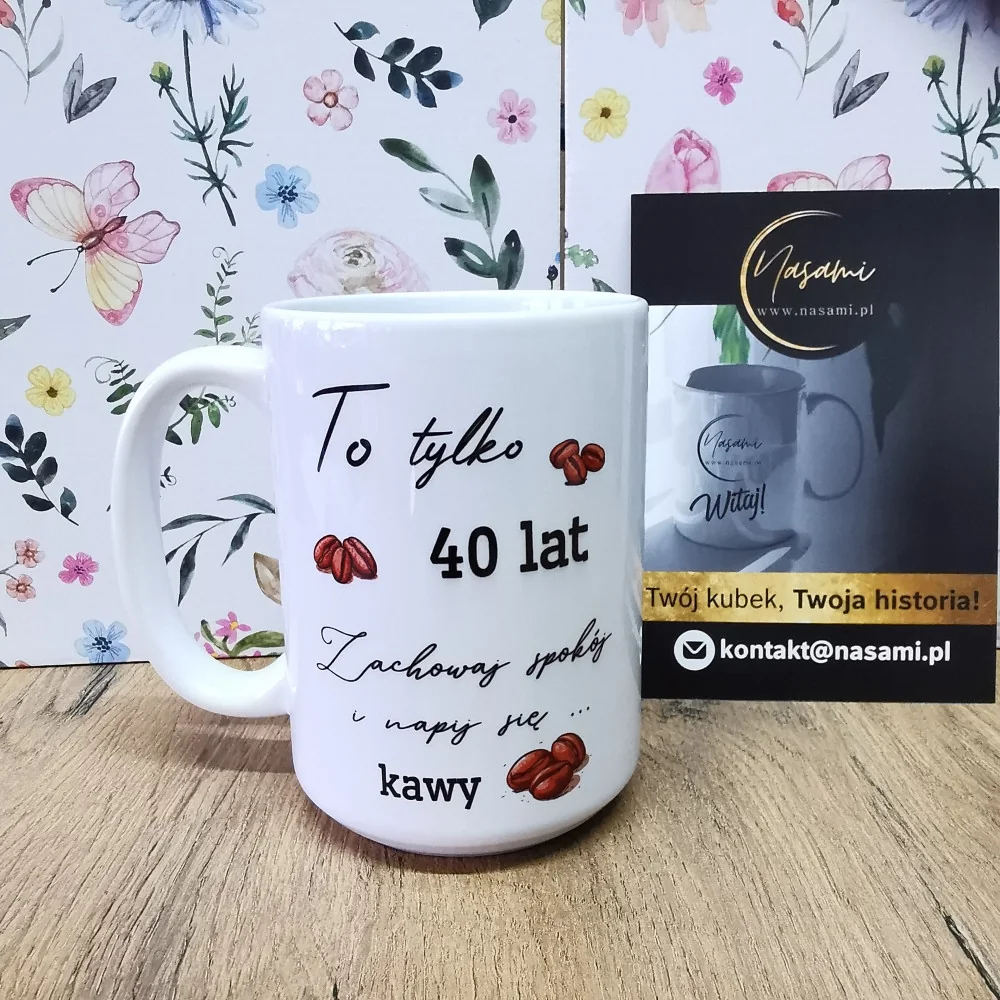 Tasse - „Es sind erst 40 Jahre. Bleib ruhig und trink etwas ... Kaffee.“