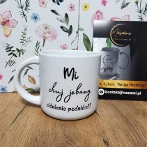 Kubek "Mi chuj jebany ciśnienie podniósł/ ile można słuchać tego pierdolenia" 400ml