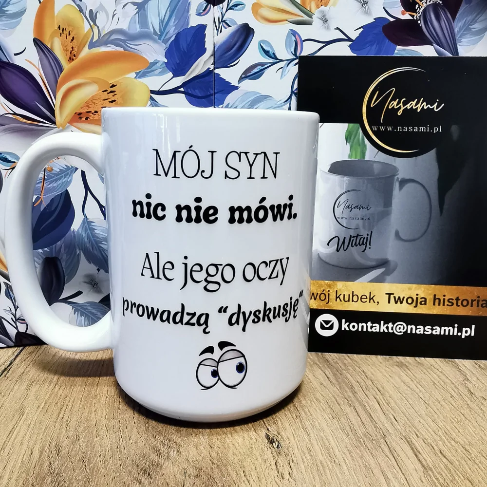 Kubek "Mój syn nic nie mówi. Ale jego oczy prowadzą dyskusję"