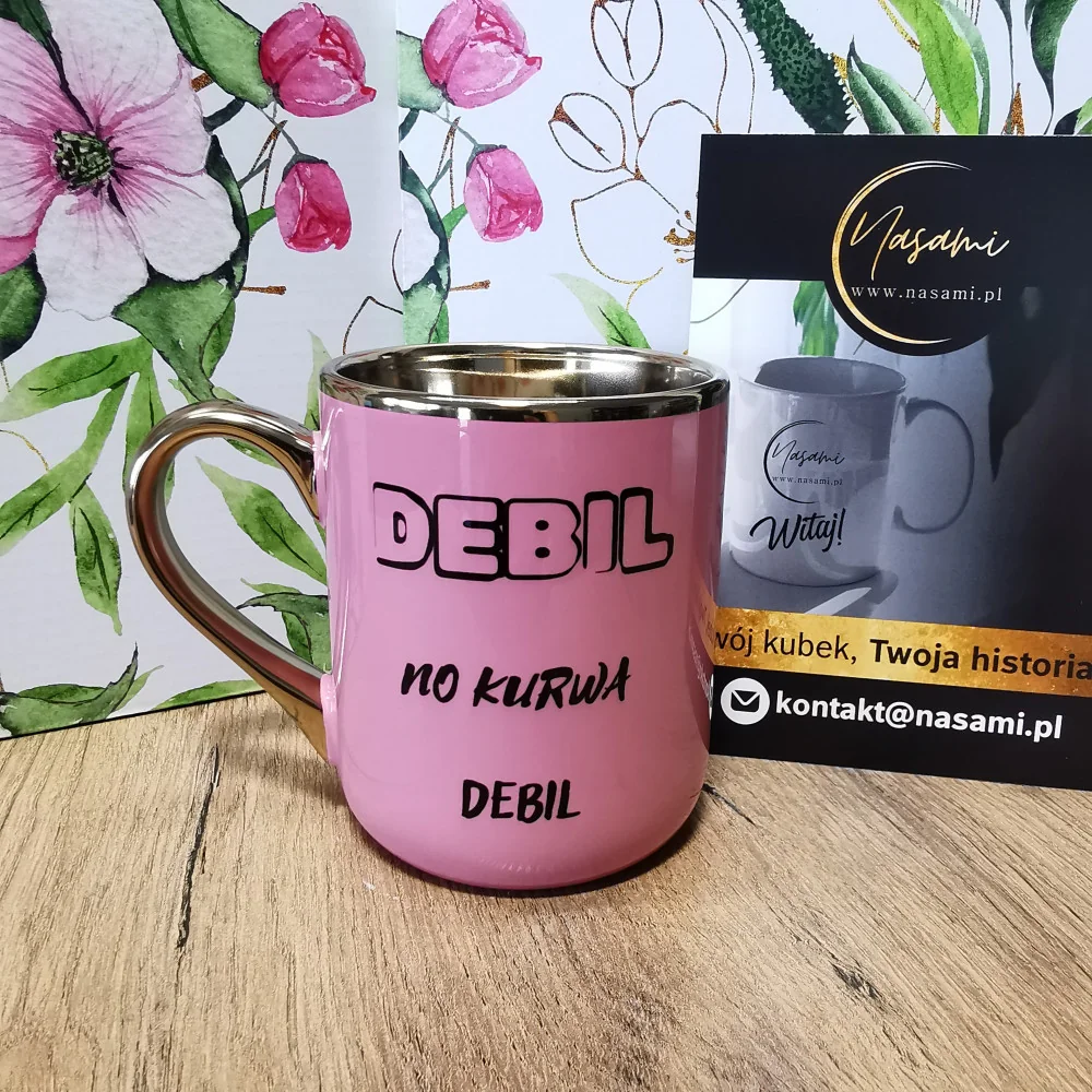 Kubek - "Debil no kurwa debil" elegancki 330ml/400ml