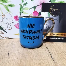 Elegancki Kubek "Nie wkurwiaj Tatusia"